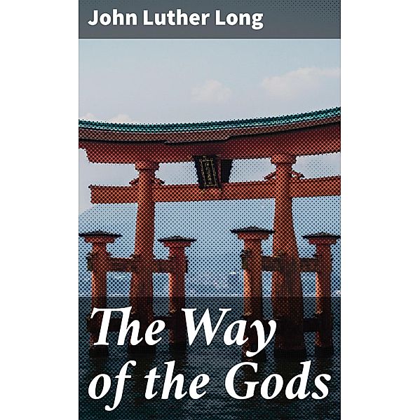 The Way of the Gods, John Luther Long