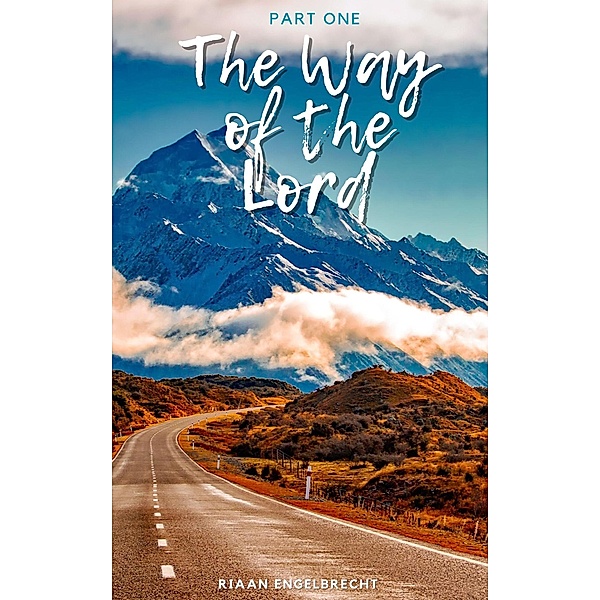 The Way of the Lord Part One (In pursuit of God) / In pursuit of God, Riaan Engelbrecht