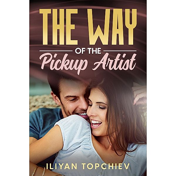 The Way of the Pickup Artist / pickup artist, Iliyan Topchiev