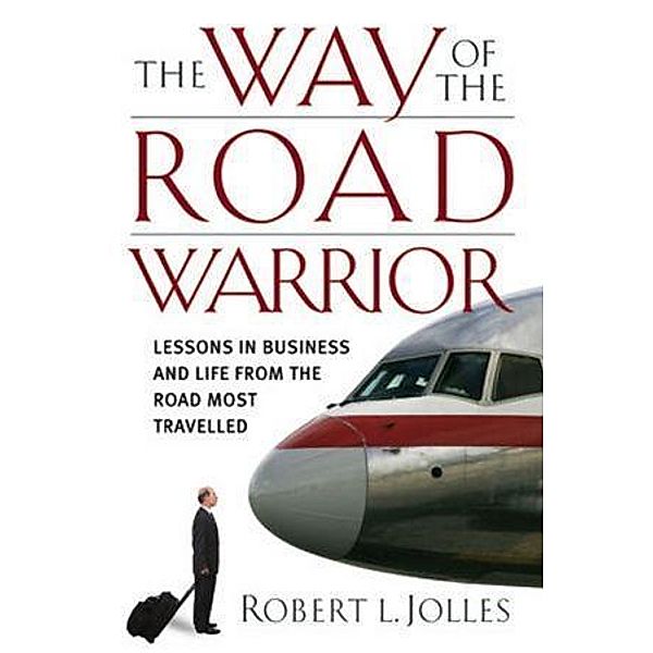The Way of the Road Warrior, Robert L. Jolles