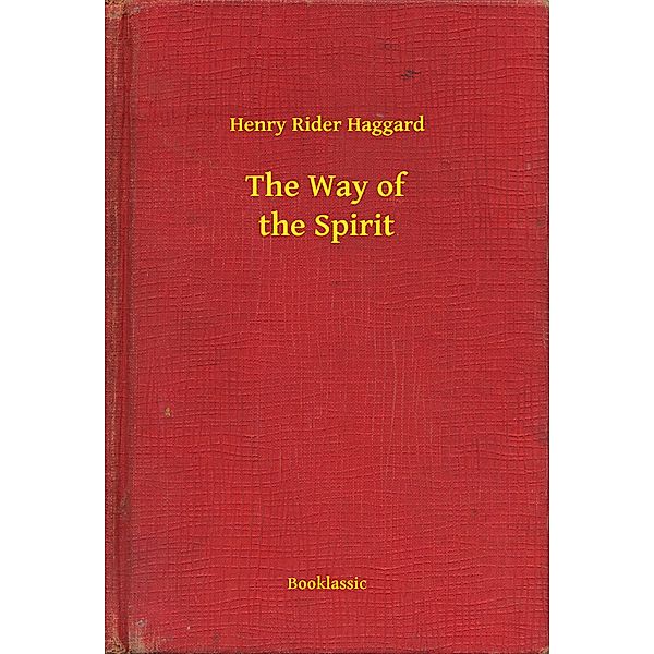 The Way of the Spirit, Henry Rider Haggard