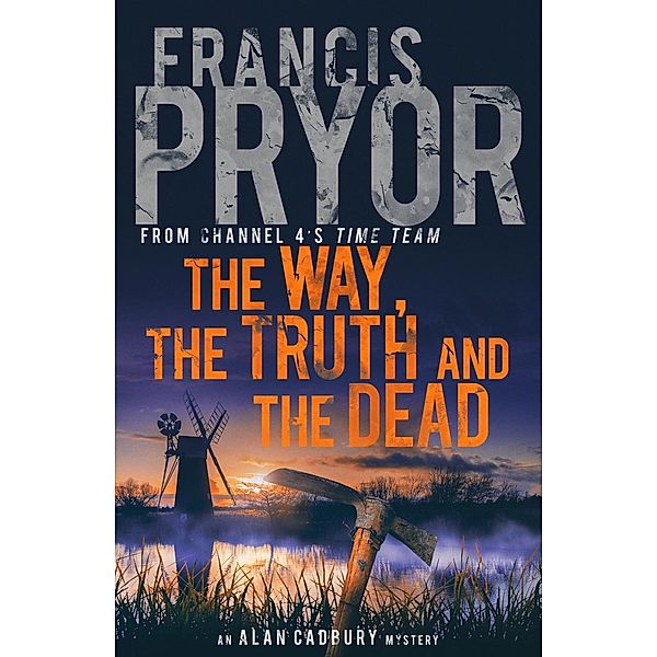 The Way, the Truth and the Dead / Unbound, Francis Pryor