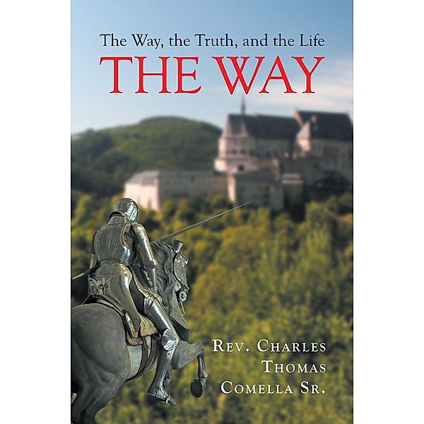 The Way, the Truth, and the Life: The Way, Rev. Charles Thomas Comella