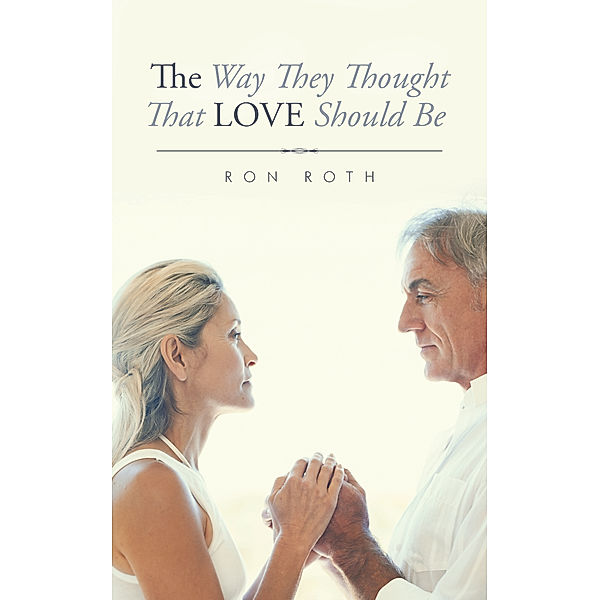 The Way They Thought That Love Should Be, Ron Roth