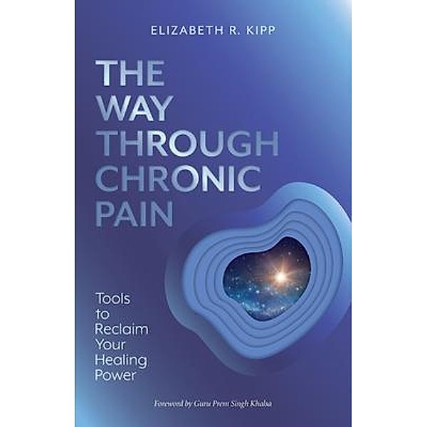 The Way Through Chronic Pain, Elizabeth R. Kipp