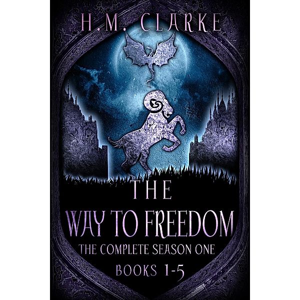 The Way to Freedom: The Way to Freedom: The Complete Season One (Books 1-5), H.M. Clarke