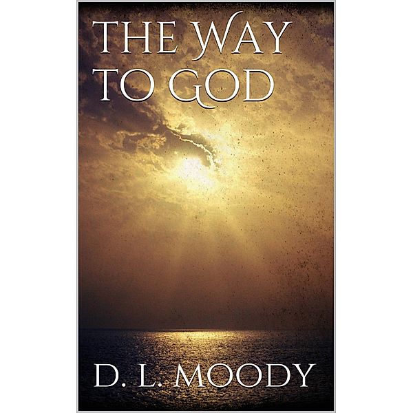 The Way to God, Dwight Lyman Moody