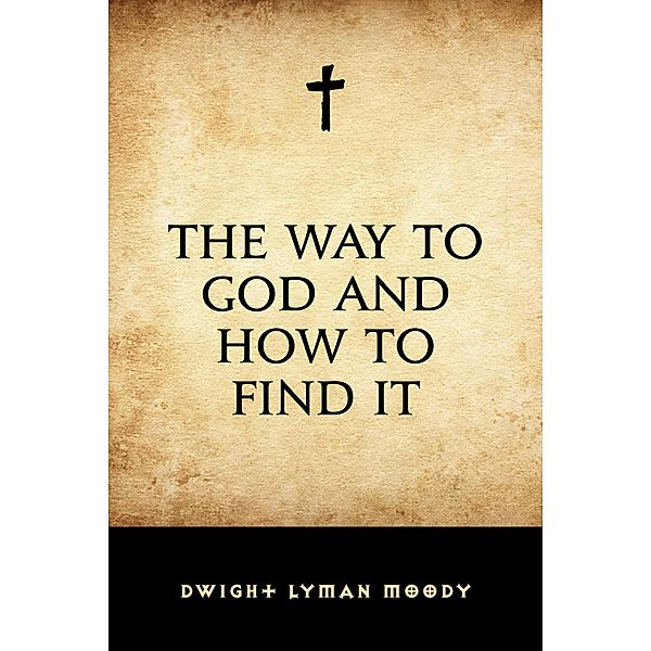 The Way to God and How to Find It, Dwight Lyman Moody