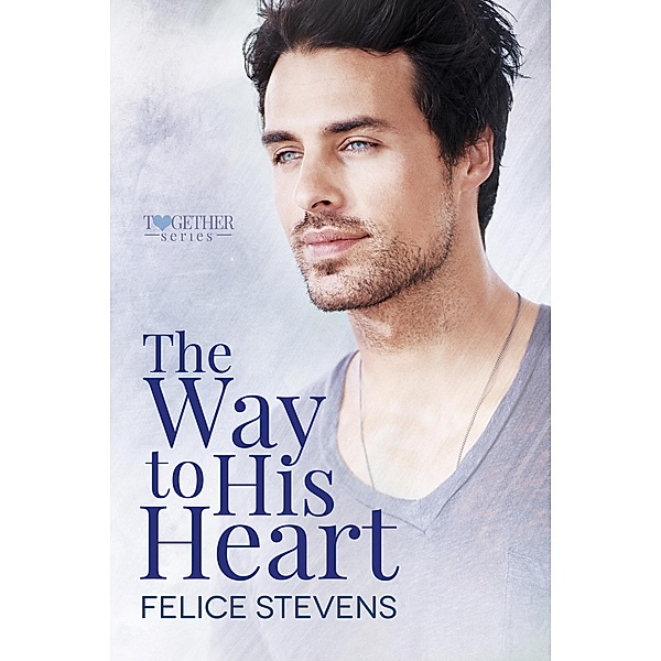 The Way to His Heart (Together, #2) / Together, Felice Stevens