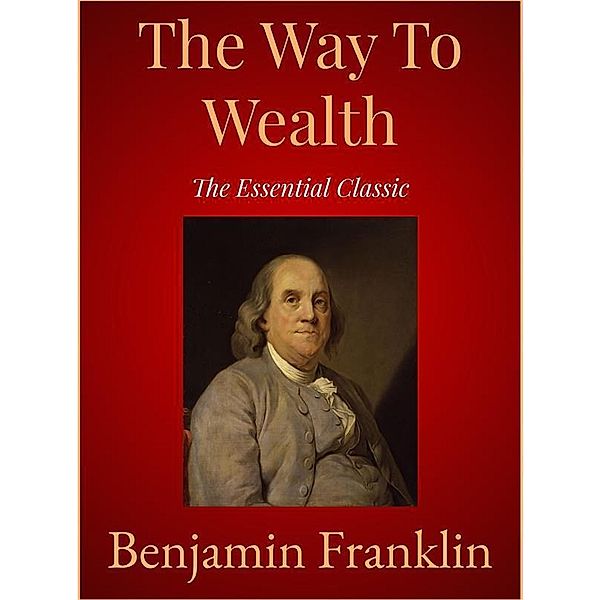 The Way To Wealth, Benjamin Franklin