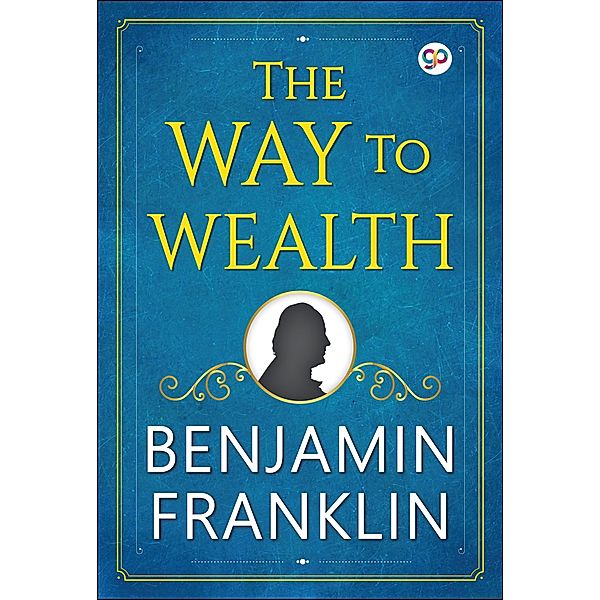 The Way to Wealth / GENERAL PRESS, Benjamin Franklin