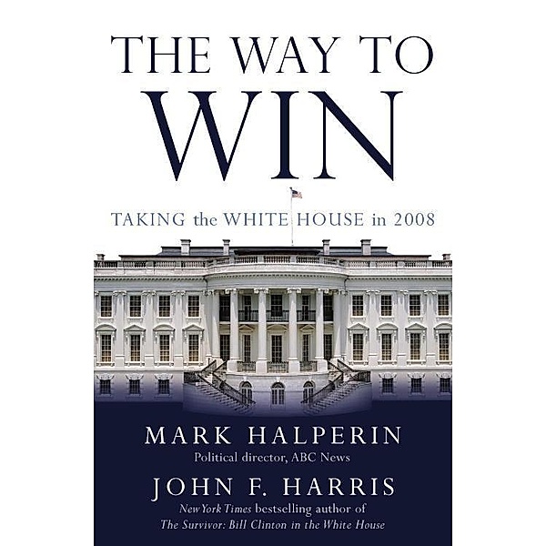 The Way to Win, Mark Halperin, John F. Harris
