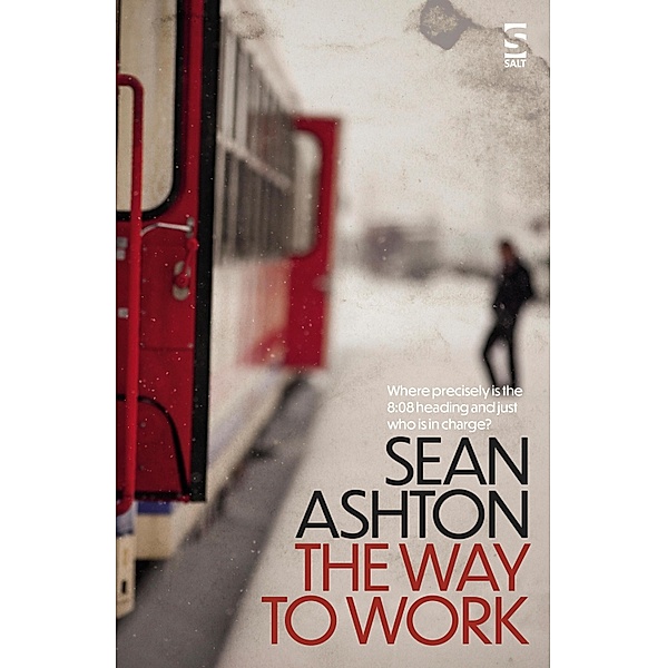 The Way to Work / Salt Modern Fiction Bd.0, Sean Ashton