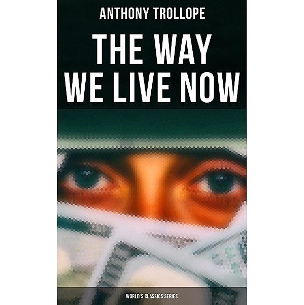 The Way We Live Now (World's Classics Series), Anthony Trollope