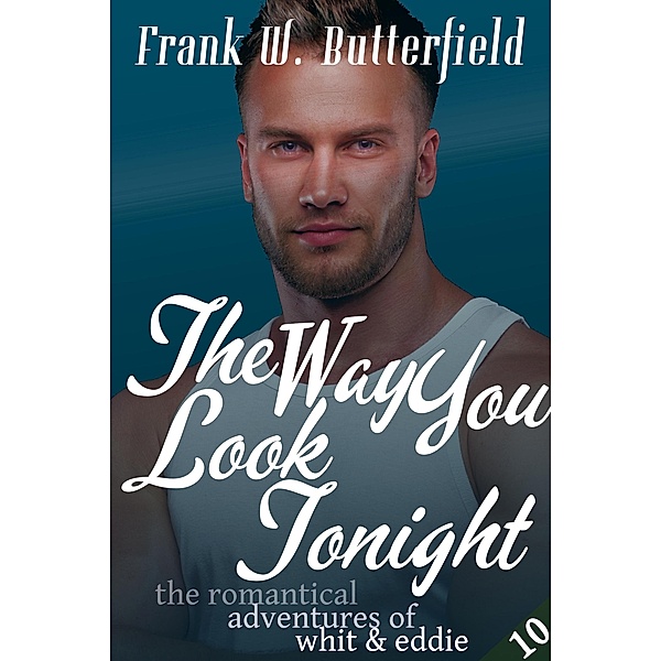 The Way You Look Tonight (The Romantical Adventures of Whit & Eddie, #10) / The Romantical Adventures of Whit & Eddie, Frank W. Butterfield
