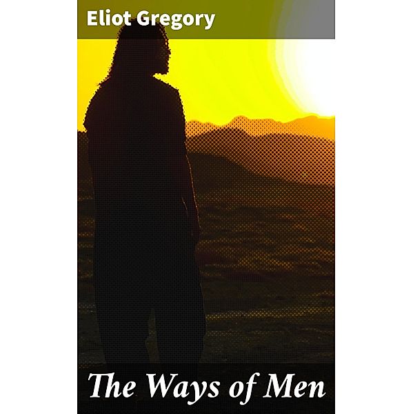 The Ways of Men, Eliot Gregory