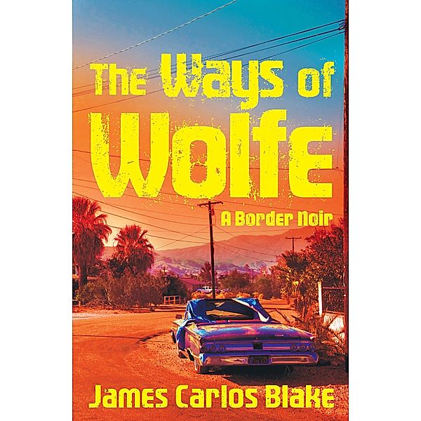 The Ways of Wolfe / The Wolfe Family, James Carlos Blake