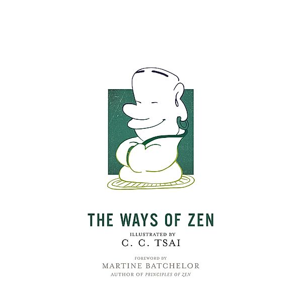 The Ways of Zen / The Illustrated Library of Chinese Classics Bd.21, C. C. Tsai