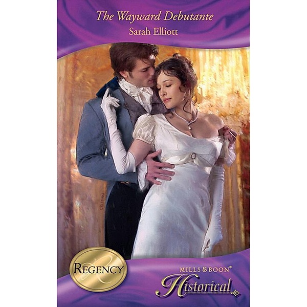 The Wayward Debutante (Mills & Boon Historical), Sarah Elliott