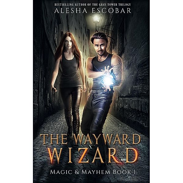 The Wayward Wizard (Magic and Mayhem, #1) / Magic and Mayhem, Alesha Escobar