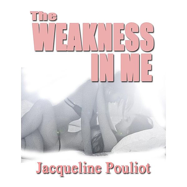 The Weakness In Me, Jacqueline Pouliot