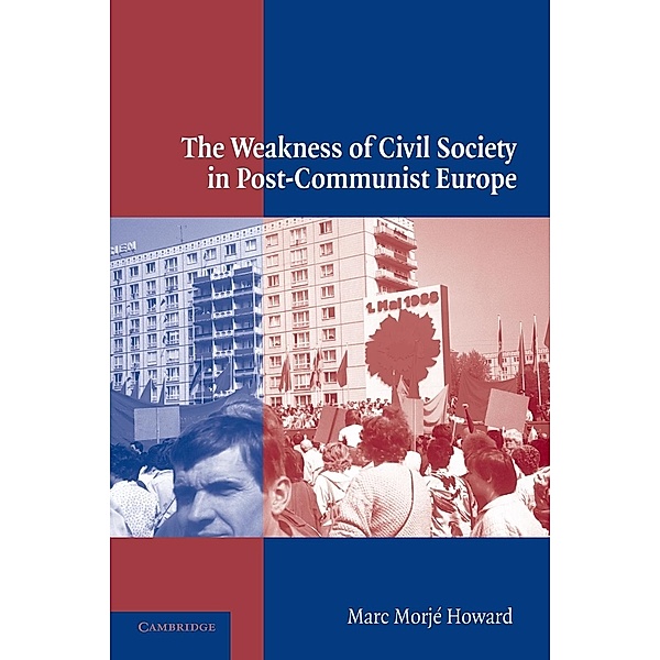 The Weakness of Civil Society in Post-Communist Europe, Marc Morje Howard