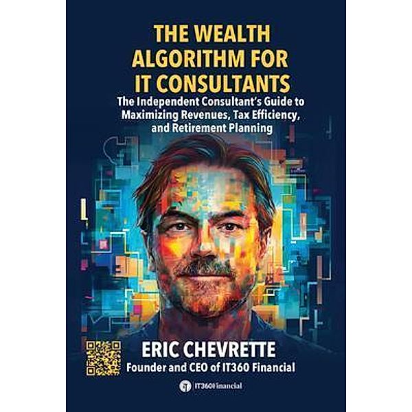 The Wealth Algorithm for IT Consultants, Eric Chevrette