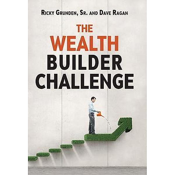 The Wealth Builder Challenge, Sr. Ricky Grunden, Dave Ragan