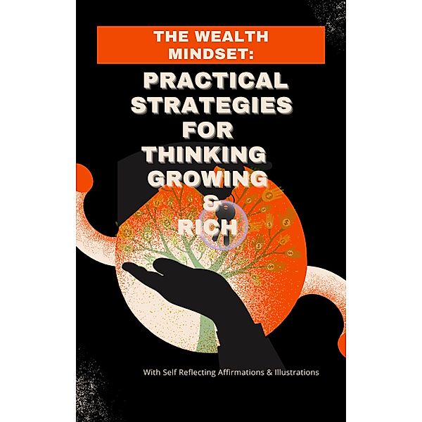 The Wealth Mindset: Practical Strategies For Thinking and Growing Rich, Wce