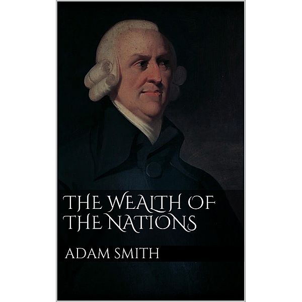 The Wealth of Nations, Adam Smith