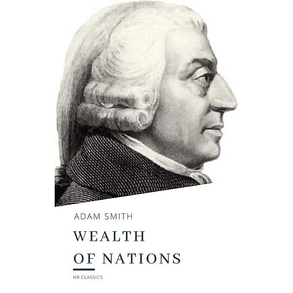 The Wealth of Nations, Adam Smith, Hb Classics