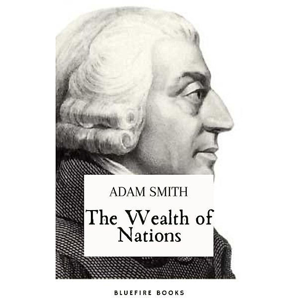 The Wealth of Nations, Adam Smith, Bleufire Books