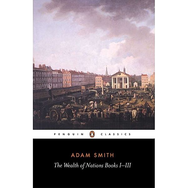 The Wealth of Nations Books 1-3, Adam Smith