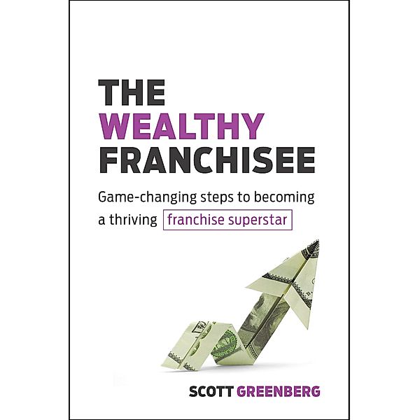 The Wealthy Franchisee, Scott Greenberg