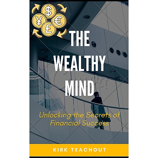 The Wealthy Mind, Kirk Teachout