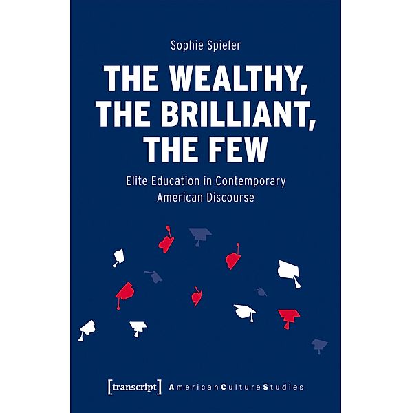 The Wealthy, the Brilliant, the Few / American Culture Studies Bd.33, Sophie Spieler