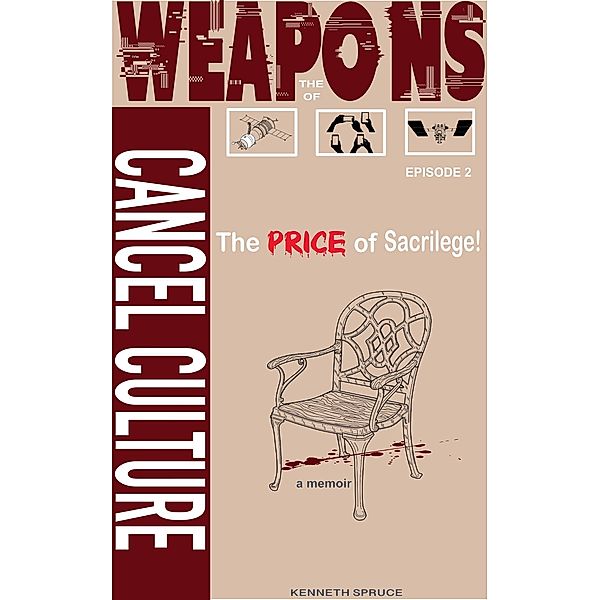 The Weapons of Cancel Culture: The Price of Sacrilege! / Weapons of Cancel Culture, Kenneth Spruce