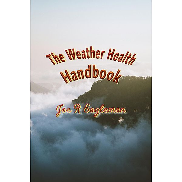 The Weather Health Handbook, Joe R Eagleman