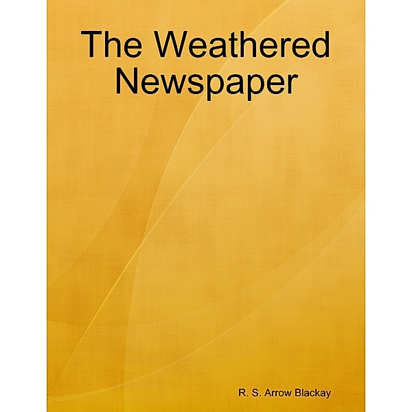 The Weathered Newspaper, R. S. Arrow Blackay