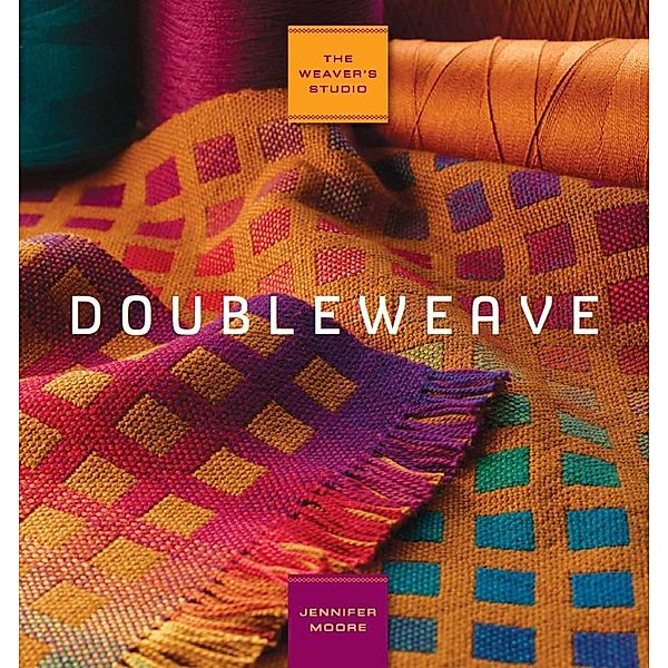 The Weaver's Studio: Doubleweave / Interweave, Jennifer Moore