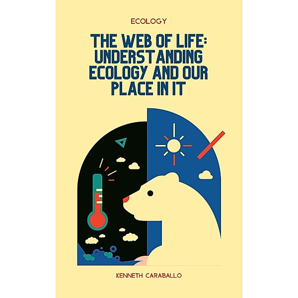 The Web of Life: Understanding Ecology and Our Place in It, Kenneth Caraballo
