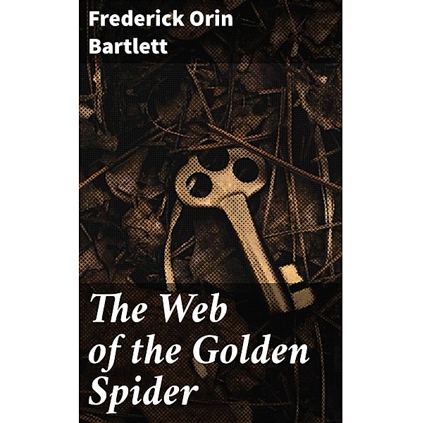 The Web of the Golden Spider, Frederick Orin Bartlett