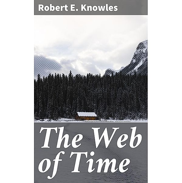 The Web of Time, Robert E. Knowles