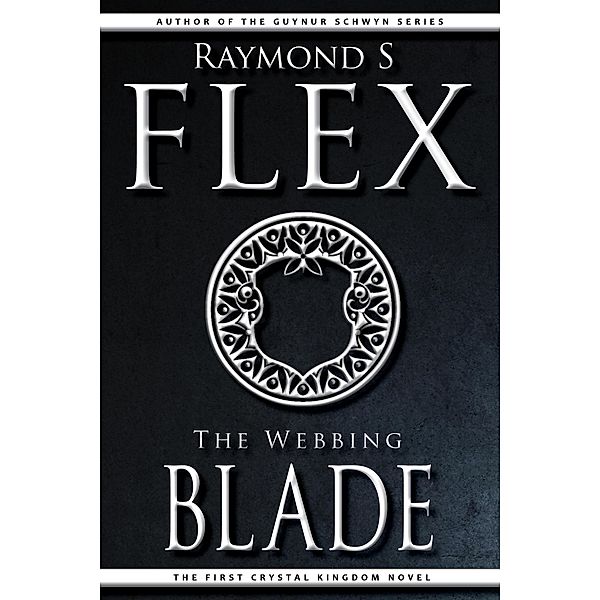 The Webbing Blade: The First Crystal Kingdom Novel / Crystal Kingdom, Raymond S Flex