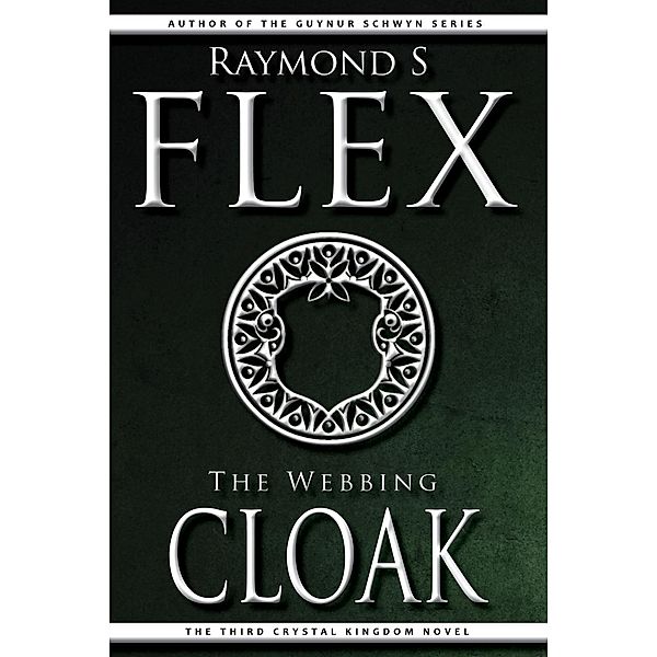 The Webbing Cloak: The Third Crystal Kingdom Novel, Raymond S Flex