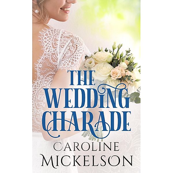 The Wedding Charade (Your Invitation to Romance, #3) / Your Invitation to Romance, Caroline Mickelson