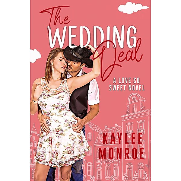 The Wedding Deal (A Love So Sweet Novel, #6) / A Love So Sweet Novel, Kaylee Monroe