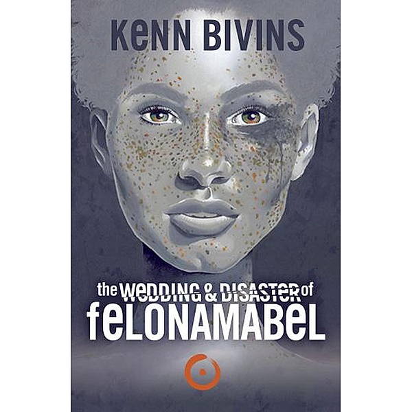 the Wedding & Disaster of Felona Mabel / Kenn Bivins, Kenn Bivins