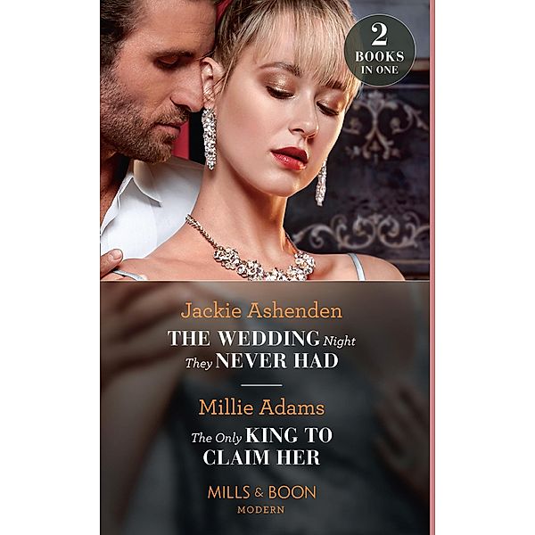 The Wedding Night They Never Had / The Only King To Claim Her: The Wedding Night They Never Had / The Only King to Claim Her (The Kings of California) (Mills & Boon Modern), Jackie Ashenden, Millie Adams