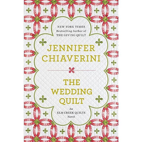 The Wedding Quilt / An Elm Creek Quilts Novel Bd.18, Jennifer Chiaverini